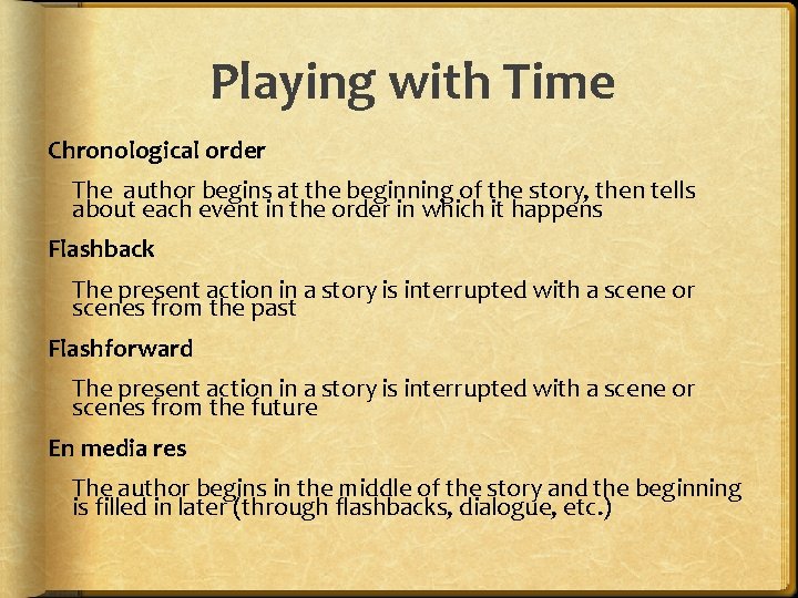 Playing with Time Chronological order The author begins at the beginning of the story,