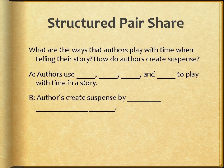 Structured Pair Share What are the ways that authors play with time when telling
