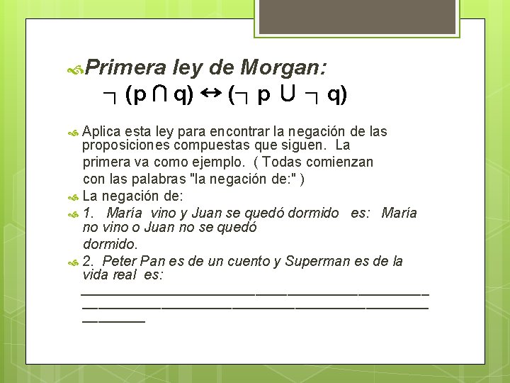  Primera ley de Morgan: ┐(p ∩ q) ↔ (┐p ∪ ┐q) Aplica esta