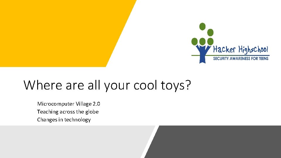 Where all your cool toys? Microcomputer Village 2. 0 Teaching across the globe Changes