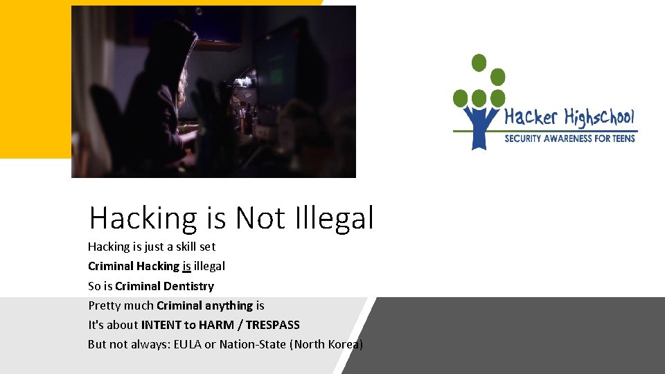 Hacking is Not Illegal Hacking is just a skill set Criminal Hacking is illegal