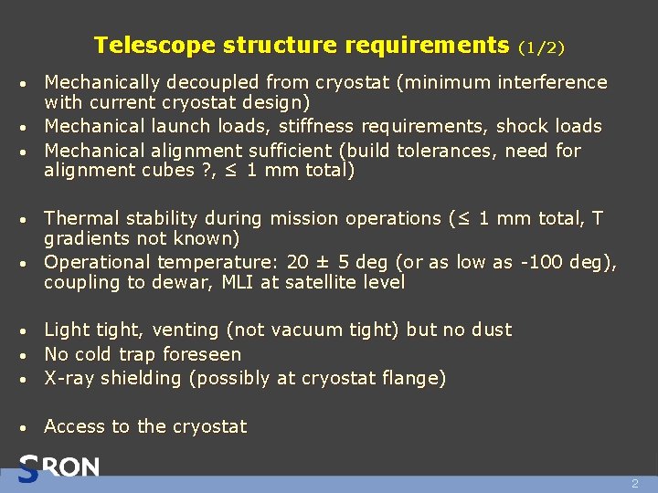 Telescope structure requirements (1/2) Mechanically decoupled from cryostat (minimum interference with current cryostat design) Telescope structure requirements (1/2) Mechanically decoupled from cryostat (minimum interference with current cryostat design)