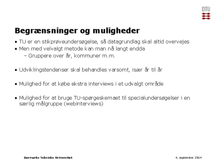 Begrænsninger og muligheder • TU er en stikprøveundersøgelse, så datagrundlag skal altid overvejes •