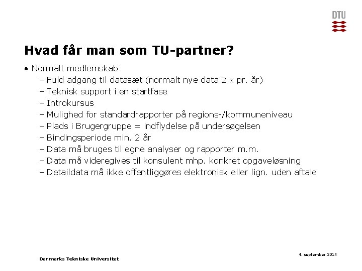 Hvad får man som TU-partner? • Normalt medlemskab – Fuld adgang til datasæt (normalt