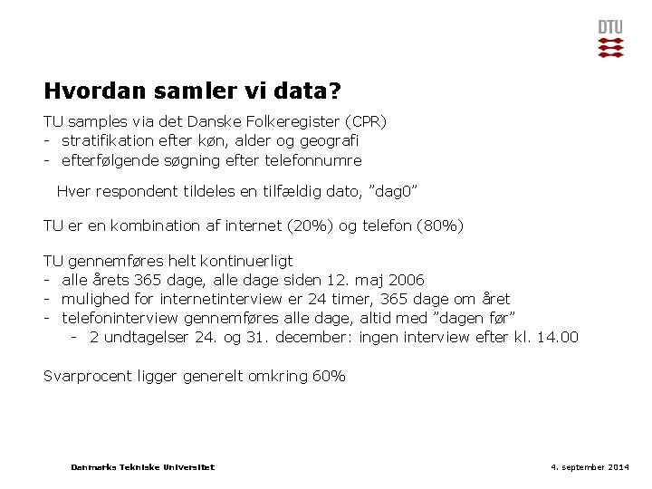 Hvordan samler vi data? TU samples via det Danske Folkeregister (CPR) - stratifikation efter