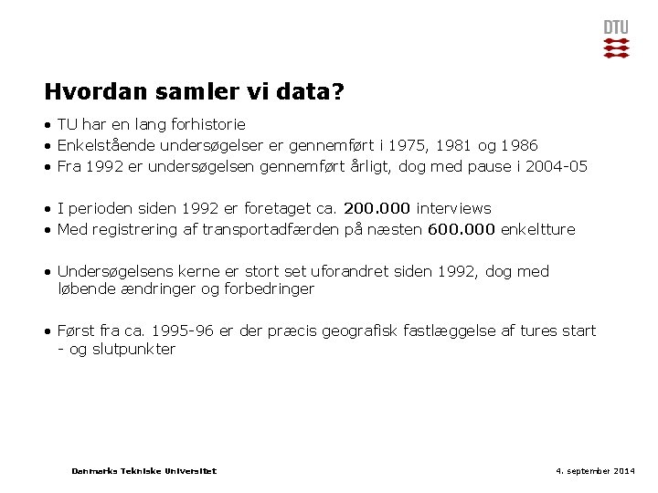 Hvordan samler vi data? • TU har en lang forhistorie • Enkelstående undersøgelser er