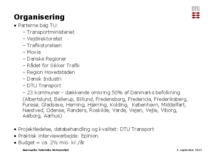 Organisering • Parterne bag TU: – Transportministeriet – Vejdirektoratet – Trafikstyrelsen – Movia –