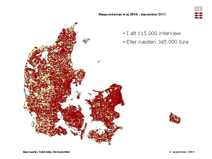  • I alt 115. 000 interview • Eller næsten 345. 000 ture Danmarks