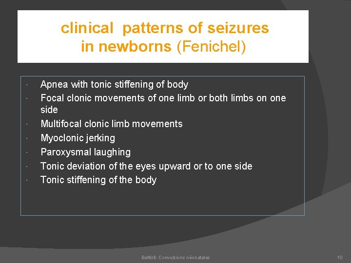 clinical patterns of seizures in newborns (Fenichel) Apnea with tonic stiffening of body Focal