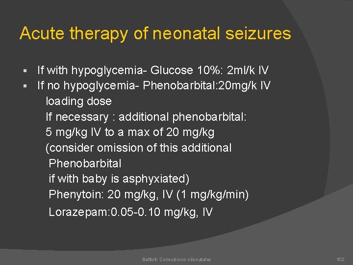 Acute therapy of neonatal seizures If with hypoglycemia Glucose 10%: 2 ml/k IV §