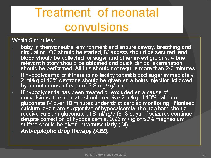 Treatment of neonatal convulsions Within 5 minutes: baby in thermoneutral environment and ensure airway,