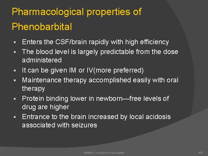 Pharmacological properties of Phenobarbital § § § Enters the CSF/brain rapidly with high efficiency