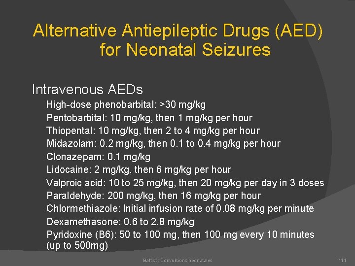 Alternative Antiepileptic Drugs (AED) for Neonatal Seizures Intravenous AEDs High dose phenobarbital: >30 mg/kg