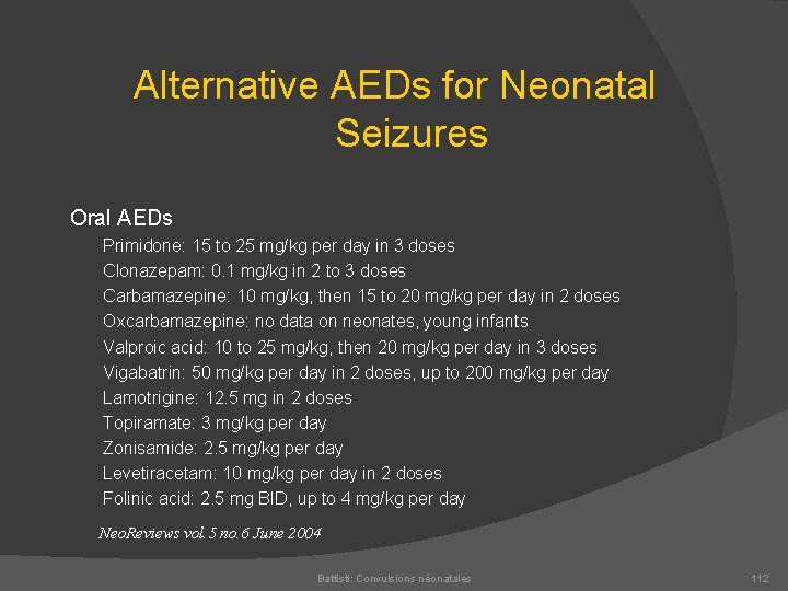 Alternative AEDs for Neonatal Seizures Oral AEDs Primidone: 15 to 25 mg/kg per day