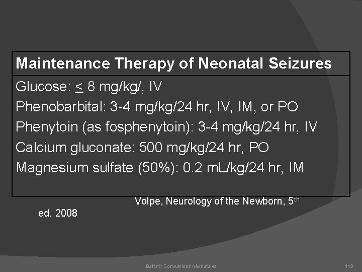 Maintenance Therapy of Neonatal Seizures Glucose: < 8 mg/kg/, IV Phenobarbital: 3 4 mg/kg/24