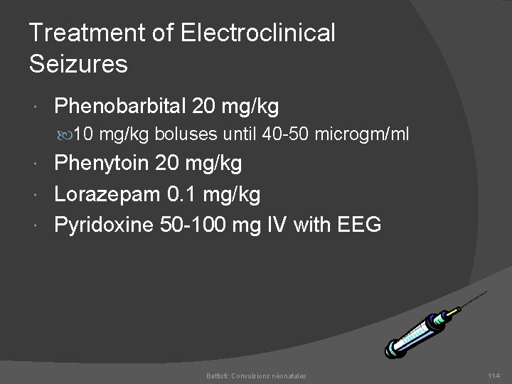 Treatment of Electroclinical Seizures Phenobarbital 20 mg/kg 10 mg/kg boluses until 40 50 microgm/ml