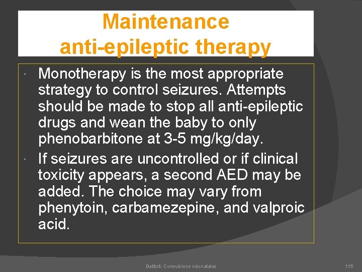 Maintenance anti-epileptic therapy Monotherapy is the most appropriate strategy to control seizures. Attempts should