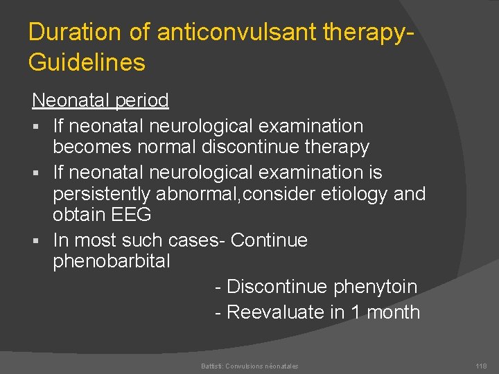 Duration of anticonvulsant therapy Guidelines Neonatal period § If neonatal neurological examination becomes normal