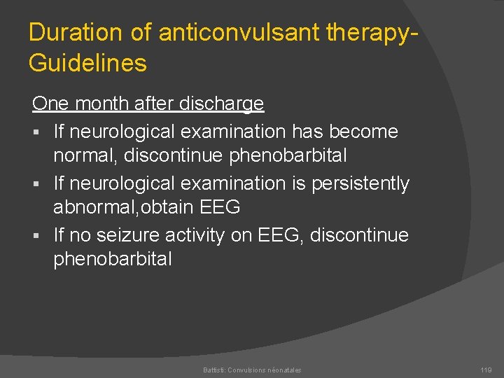 Duration of anticonvulsant therapy Guidelines One month after discharge § If neurological examination has