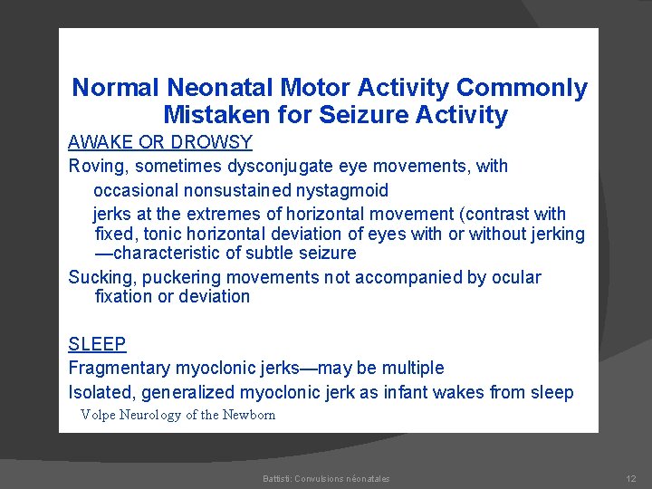 Normal Neonatal Motor Activity Commonly Mistaken for Seizure Activity AWAKE OR DROWSY Roving, sometimes