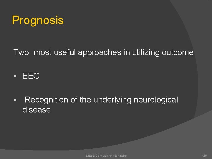 Prognosis Two most useful approaches in utilizing outcome § EEG § Recognition of the