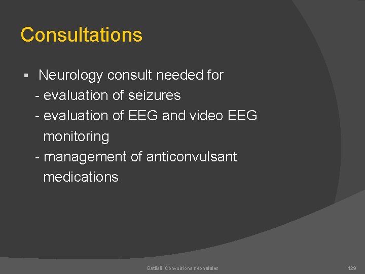 Consultations Neurology consult needed for evaluation of seizures evaluation of EEG and video EEG