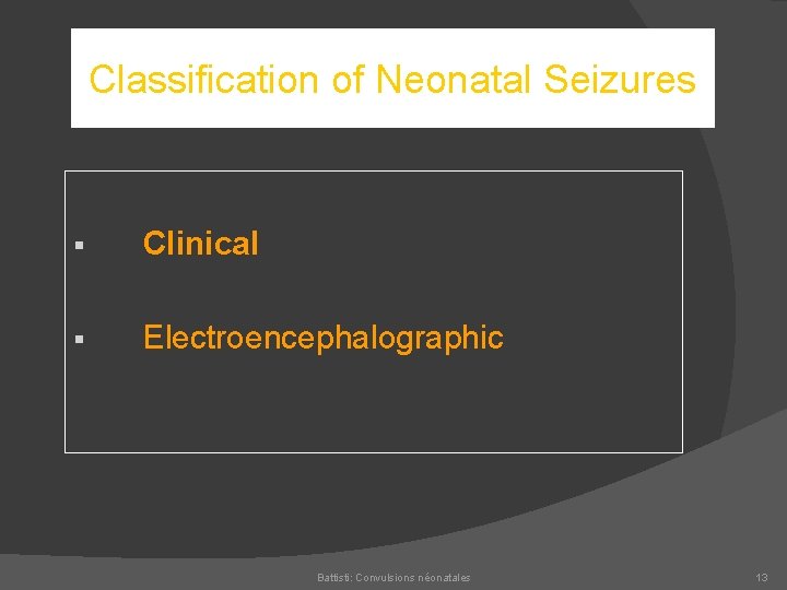 Classification of Neonatal Seizures § Clinical § Electroencephalographic Battisti: Convulsions néonatales 13 