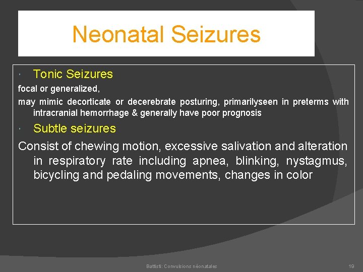 Neonatal Seizures Tonic Seizures focal or generalized, may mimic decorticate or decerebrate posturing, primarilyseen