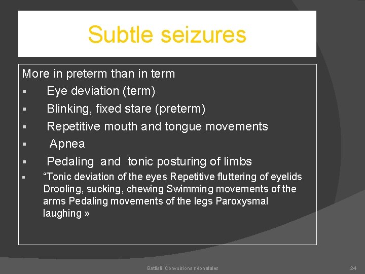 Subtle seizures More in preterm than in term § Eye deviation (term) § Blinking,