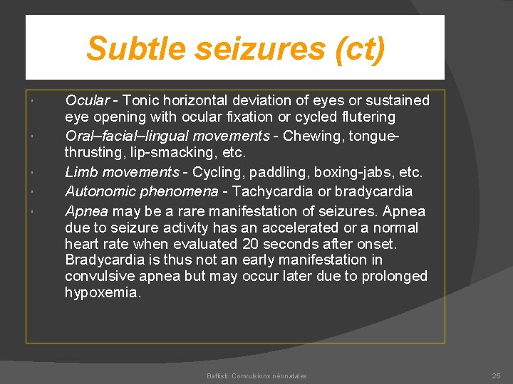 Subtle seizures (ct) Ocular Tonic horizontal deviation of eyes or sustained eye opening with