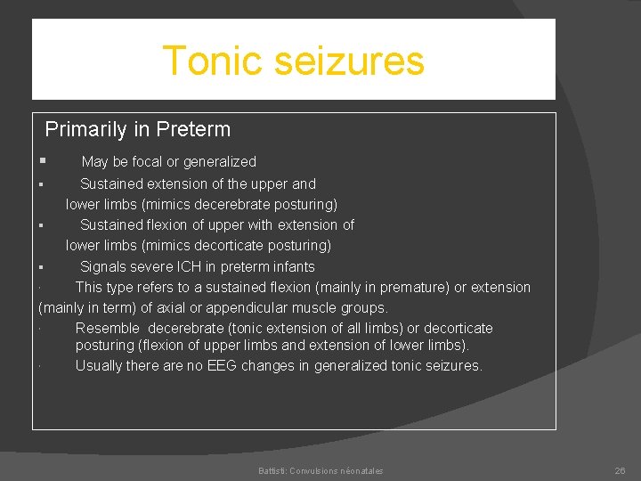 Tonic seizures Primarily in Preterm § May be focal or generalized Sustained extension of
