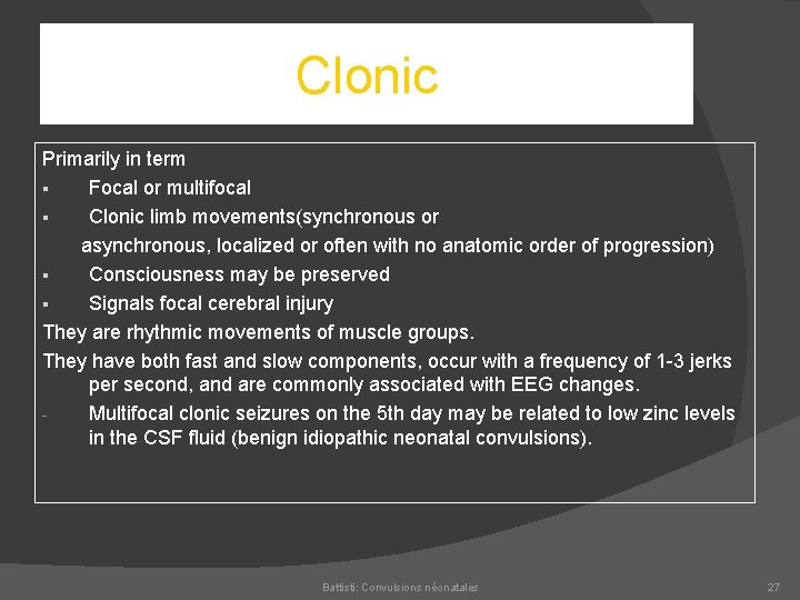 Clonic Primarily in term § Focal or multifocal § Clonic limb movements(synchronous or asynchronous,