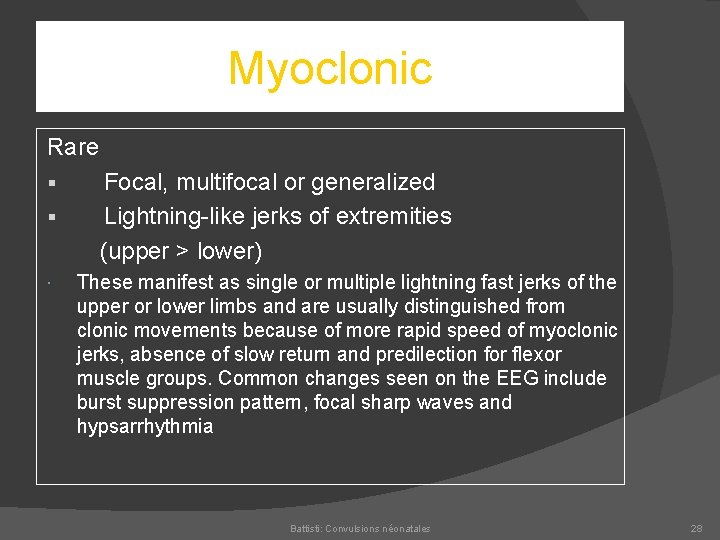 Myoclonic Rare § Focal, multifocal or generalized § Lightning like jerks of extremities (upper