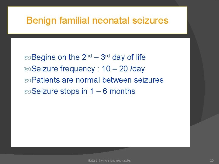 Benign familial neonatal seizures Begins on the 2 nd – 3 rd day of