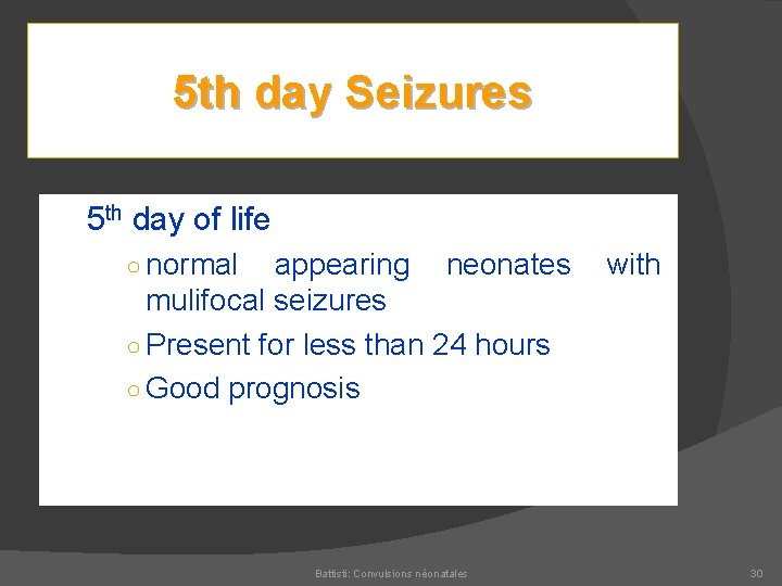 5 th day Seizures 5 th day of life ○ normal appearing neonates with
