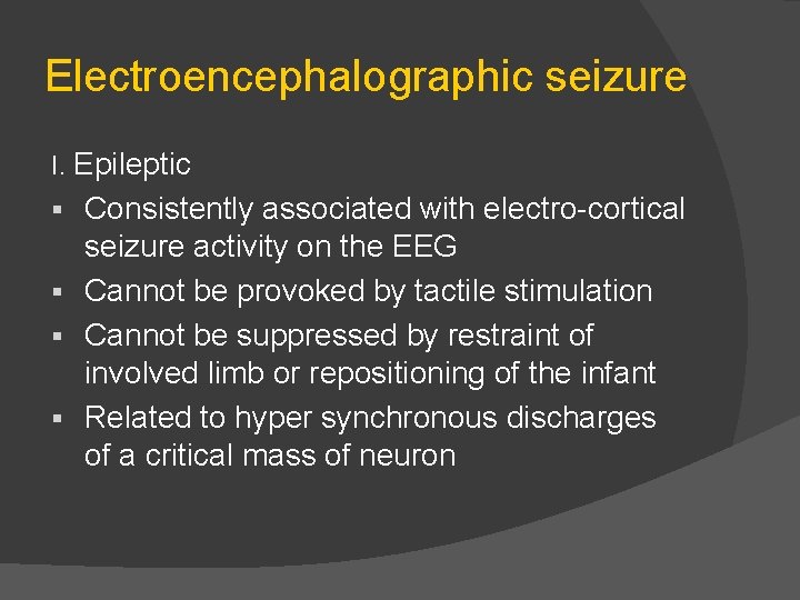 Electroencephalographic seizure I. Epileptic Consistently associated with electro cortical seizure activity on the EEG