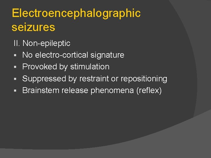 Electroencephalographic seizures II. Non epileptic § No electro cortical signature § Provoked by stimulation
