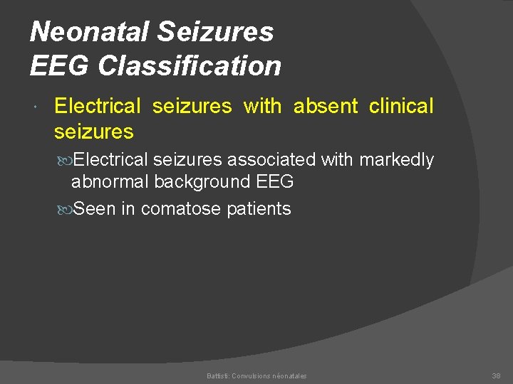 Neonatal Seizures EEG Classification Electrical seizures with absent clinical seizures Electrical seizures associated with