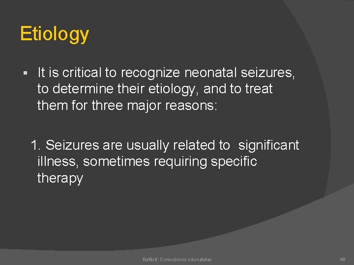 Etiology § It is critical to recognize neonatal seizures, to determine their etiology, and