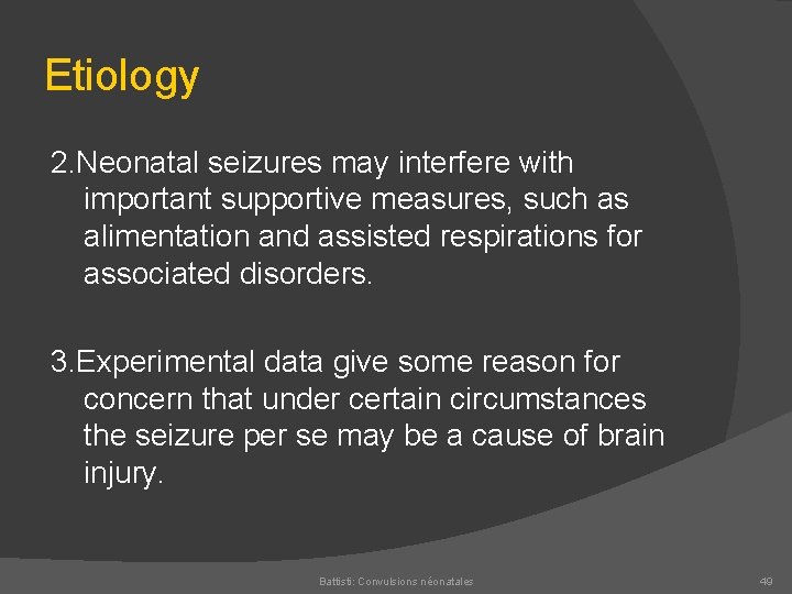 Etiology 2. Neonatal seizures may interfere with important supportive measures, such as alimentation and