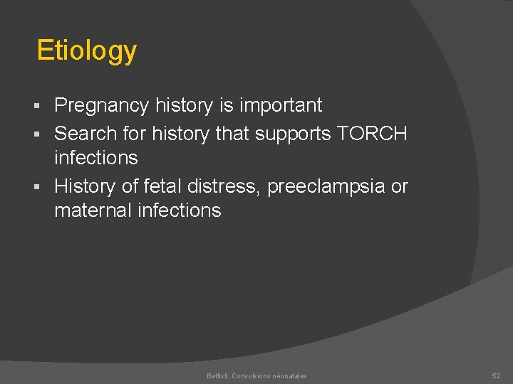  Etiology Pregnancy history is important § Search for history that supports TORCH infections