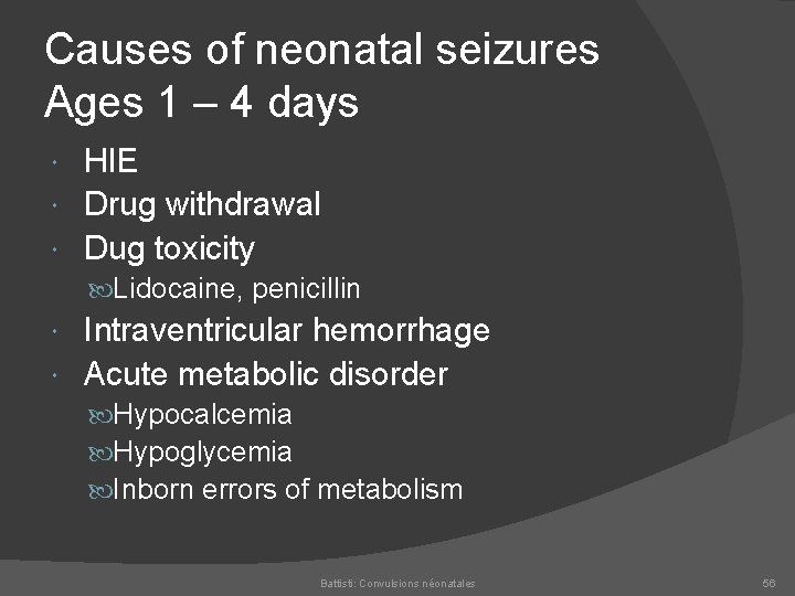 Causes of neonatal seizures Ages 1 – 4 days HIE Drug withdrawal Dug toxicity