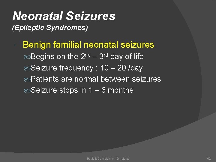 Neonatal Seizures (Epileptic Syndromes) Benign familial neonatal seizures Begins on the 2 nd –