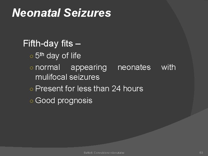 Neonatal Seizures Fifth day fits – ○ 5 th day of life ○ normal