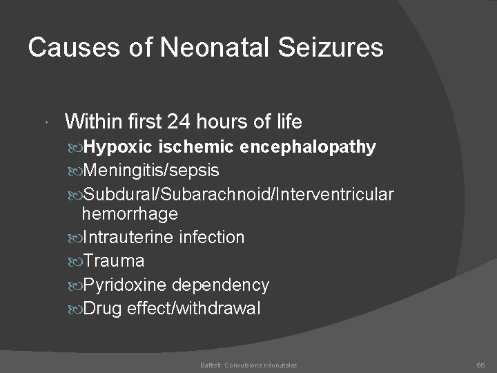 Causes of Neonatal Seizures Within first 24 hours of life Hypoxic ischemic encephalopathy Meningitis/sepsis