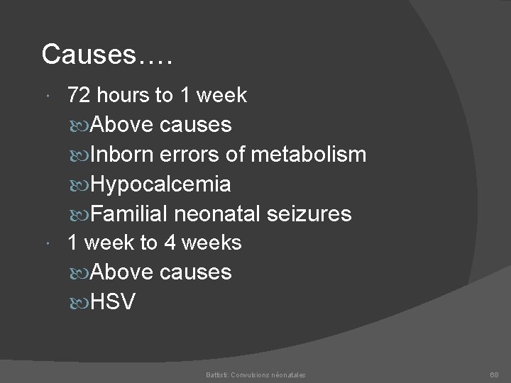 Causes…. 72 hours to 1 week Above causes Inborn errors of metabolism Hypocalcemia Familial