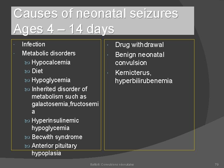Causes of neonatal seizures Ages 4 – 14 days Infection Metabolic disorders Hypocalcemia Diet