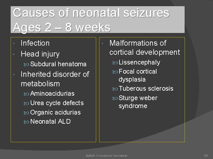 Causes of neonatal seizures Ages 2 – 8 weeks Infection Head injury Malformations of