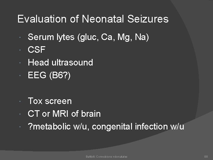 Evaluation of Neonatal Seizures Serum lytes (gluc, Ca, Mg, Na) CSF Head ultrasound EEG