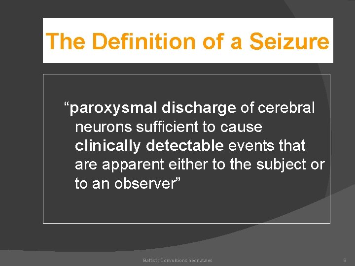 The Definition of a Seizure “paroxysmal discharge of cerebral neurons sufficient to cause clinically